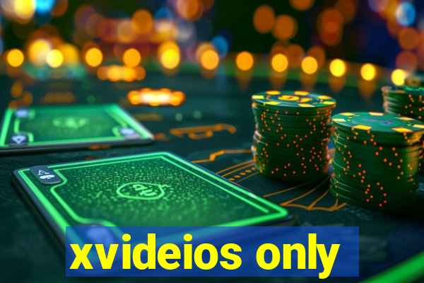 xvideios only